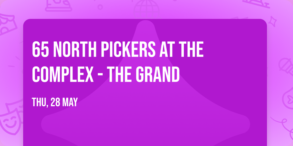 65 North Pickers at The Complex - The Grand