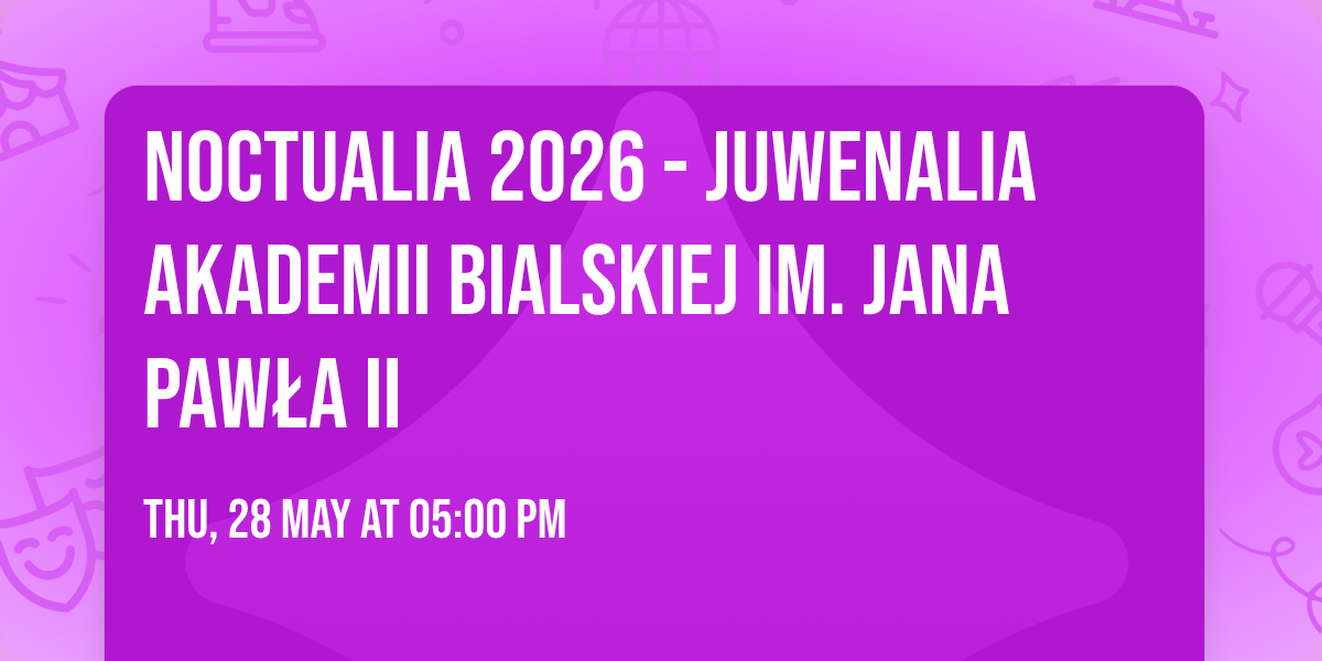 \ud83d\udd35 Noctualia 2026 - Juwenalia Akademii Bialskiej im. Jana Paw\u0142a II 