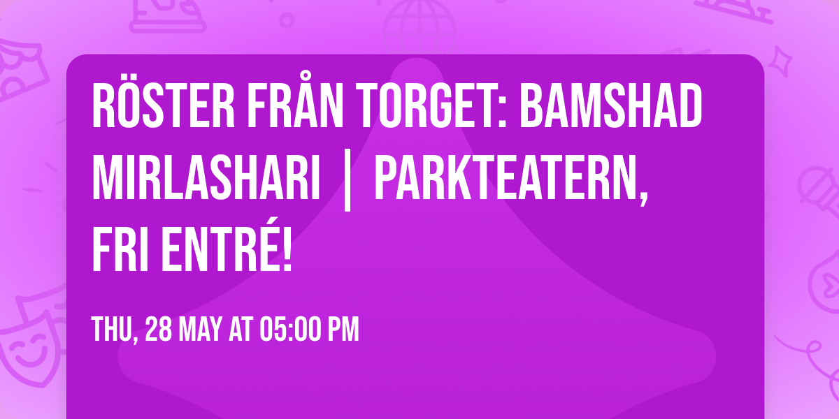 R\u00f6ster fr\u00e5n torget: Bamshad Mirlashari | Parkteatern, fri entr\u00e9!