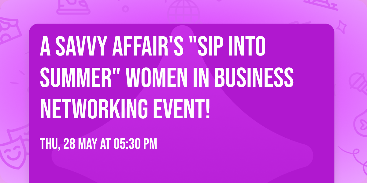 A Savvy Affair's "Sip Into Summer" Women in Business Networking  Event! 