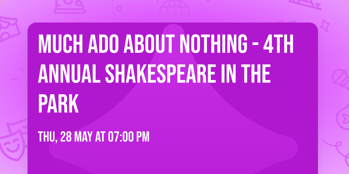 Much Ado About Nothing - 4th Annual Shakespeare in the Park