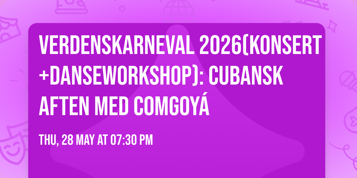 Verdenskarneval 2026(konsert+danseworkshop): Cubansk aften med Comgoy\u00e1 