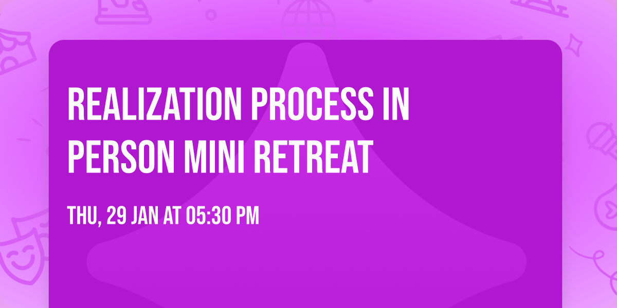 Realization Process In Person Mini Retreat