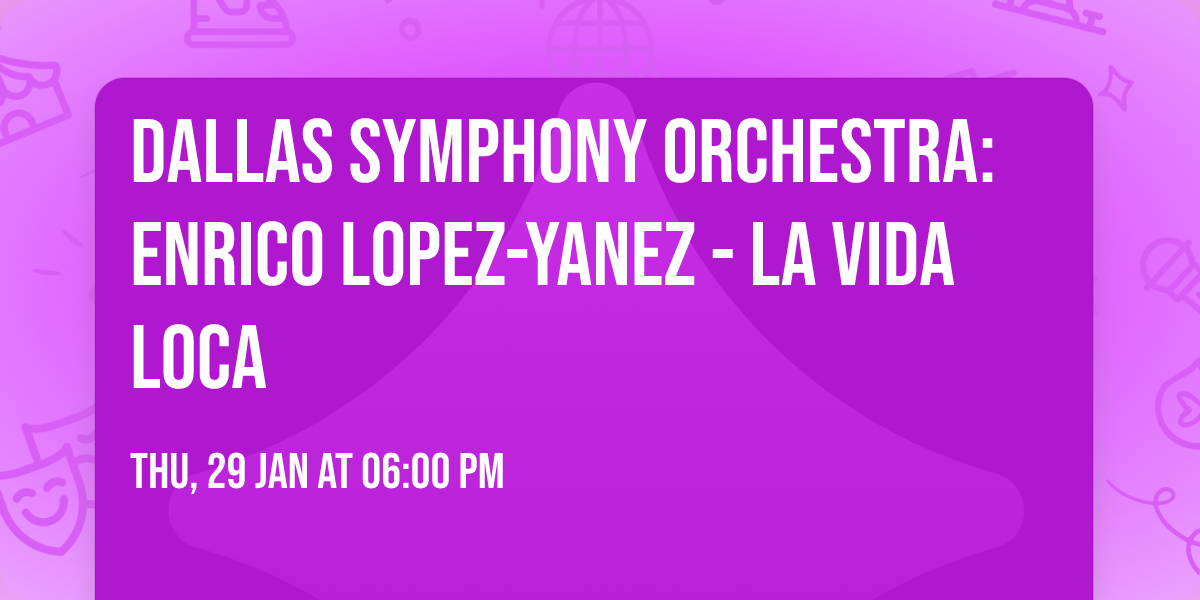 Dallas Symphony Orchestra: Enrico Lopez-Yanez - La Vida Loca