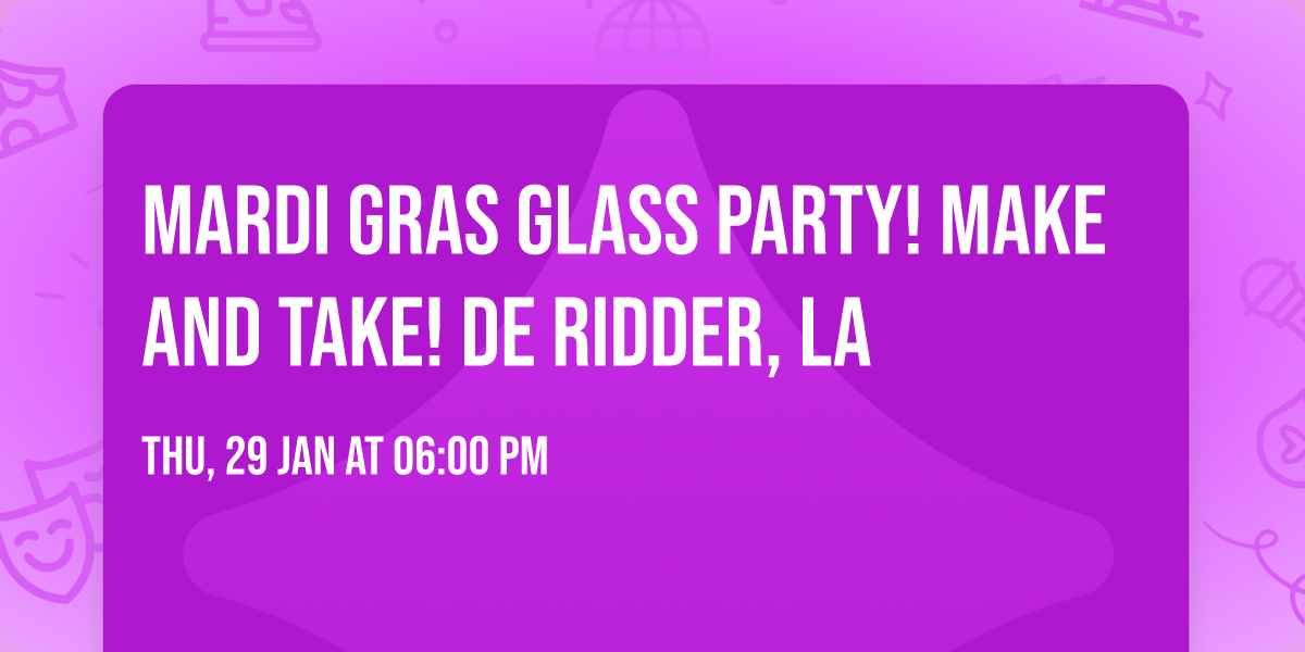 Mardi Gras Glass Party! Make and Take!  De Ridder, LA 