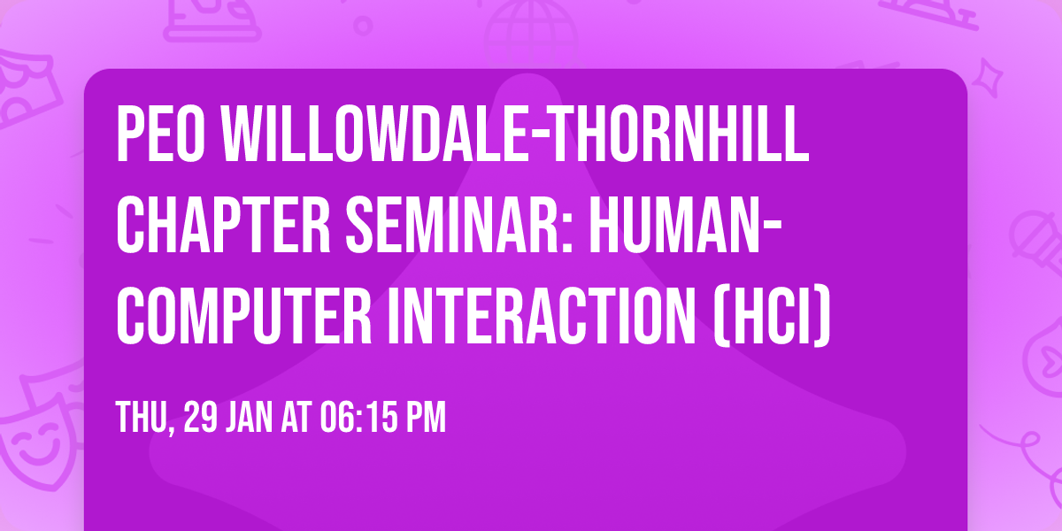 PEO Willowdale-Thornhill Chapter Seminar: Human-Computer Interaction (HCI)