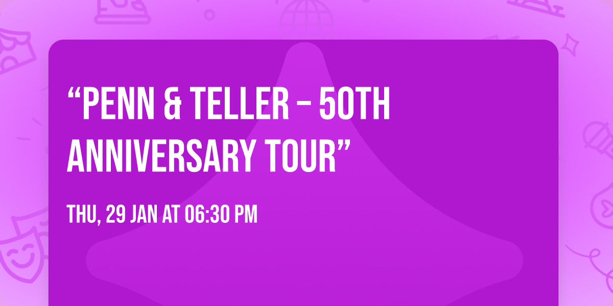 \u201cPENN & TELLER \u2013 50TH ANNIVERSARY TOUR\u201d 