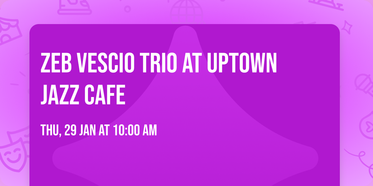 Zeb Vescio Trio at Uptown Jazz Cafe