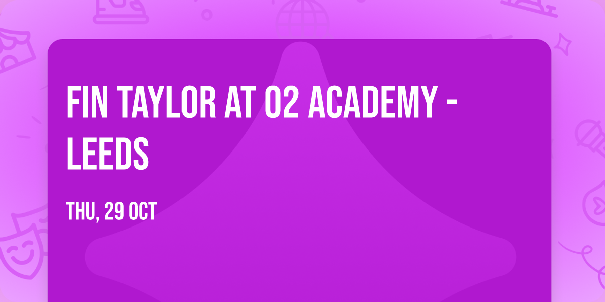 Fin Taylor at O2 Academy - Leeds