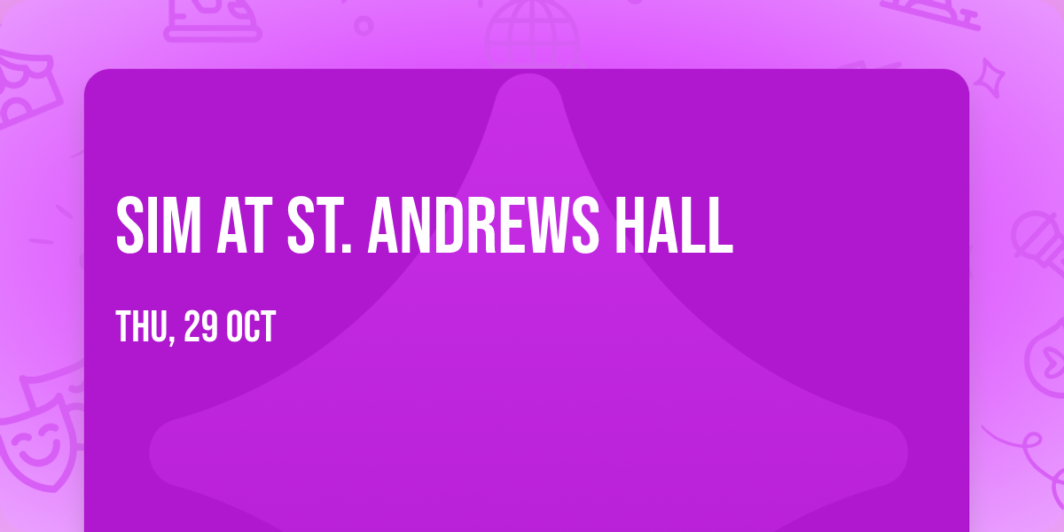 SiM at St. Andrews Hall