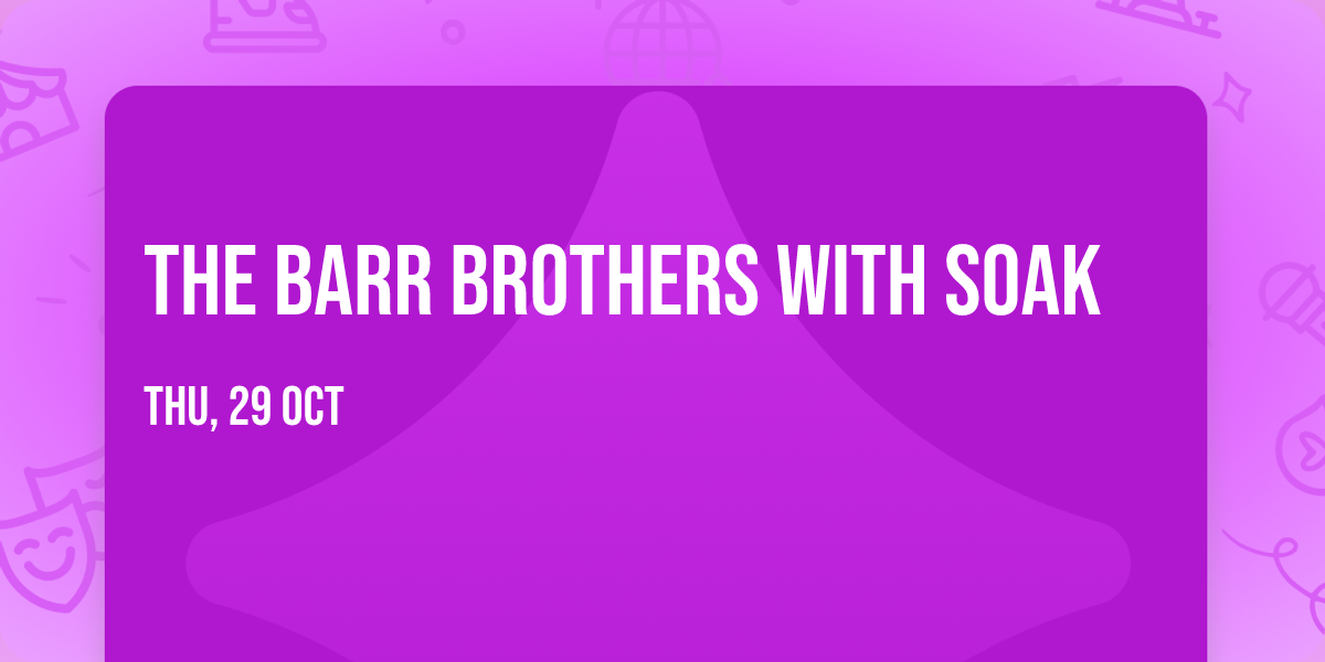 The Barr Brothers with SOAK