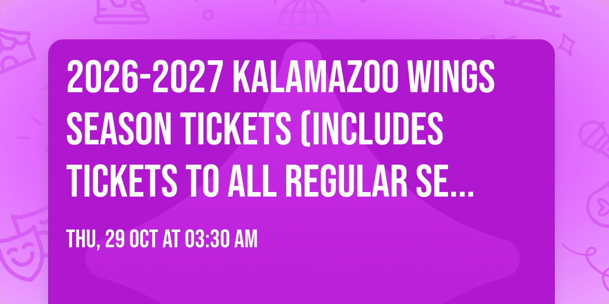 2026-2027 Kalamazoo Wings Season Tickets (Includes Tickets To All Regular Season Home Games)