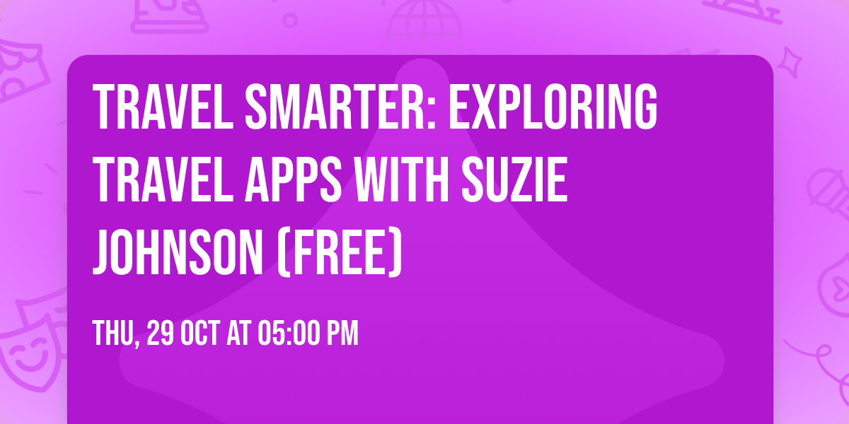 TRAVEL SMARTER: Exploring Travel Apps with Suzie Johnson (FREE)