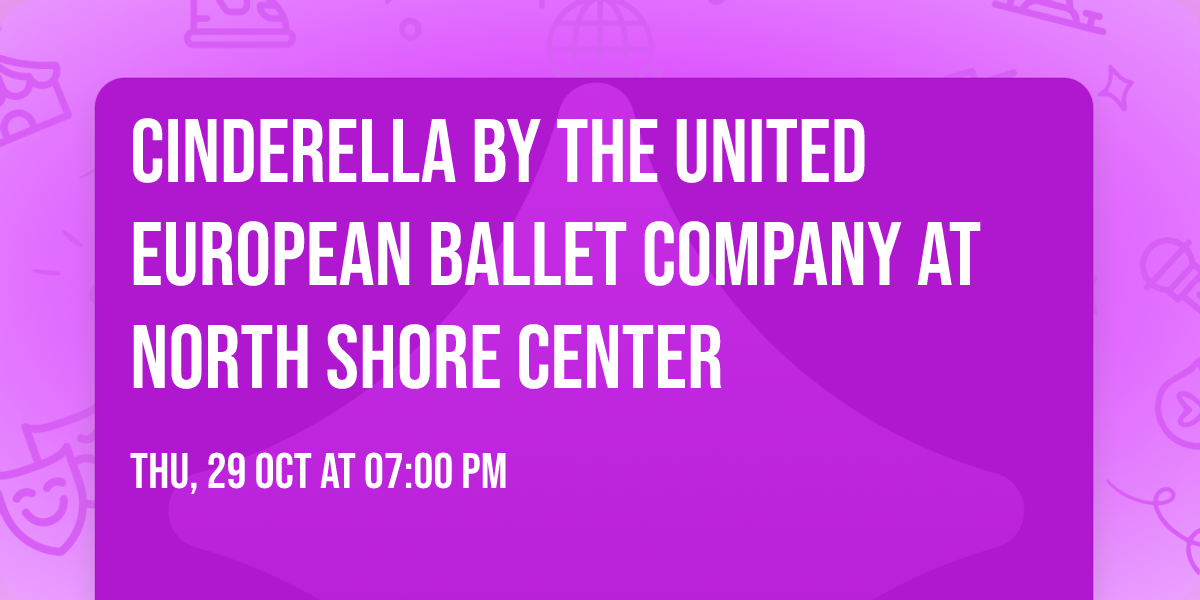 Cinderella by The United European Ballet Company at North Shore Center