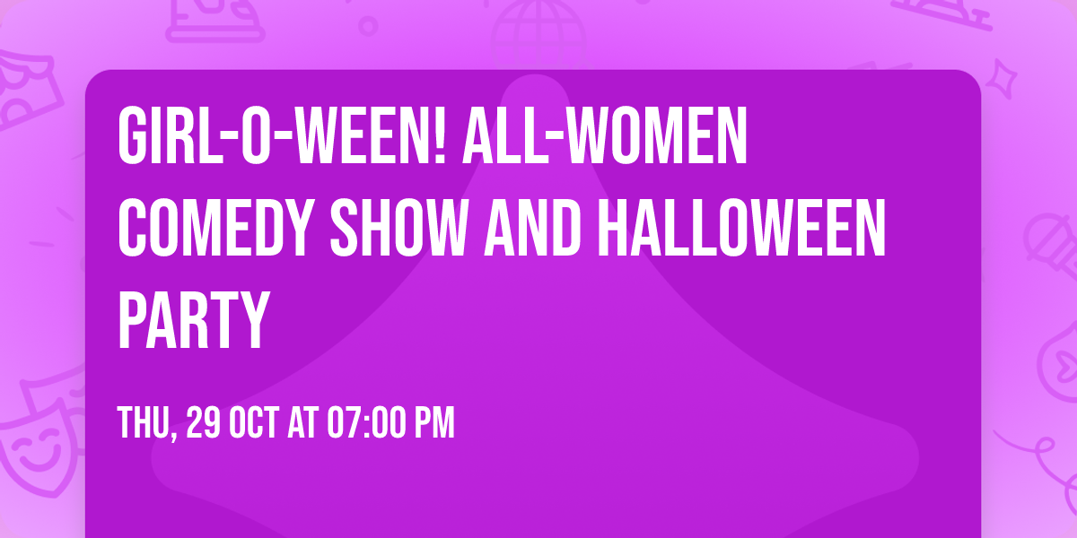 Girl-O-Ween! All-women Comedy Show and Halloween Party