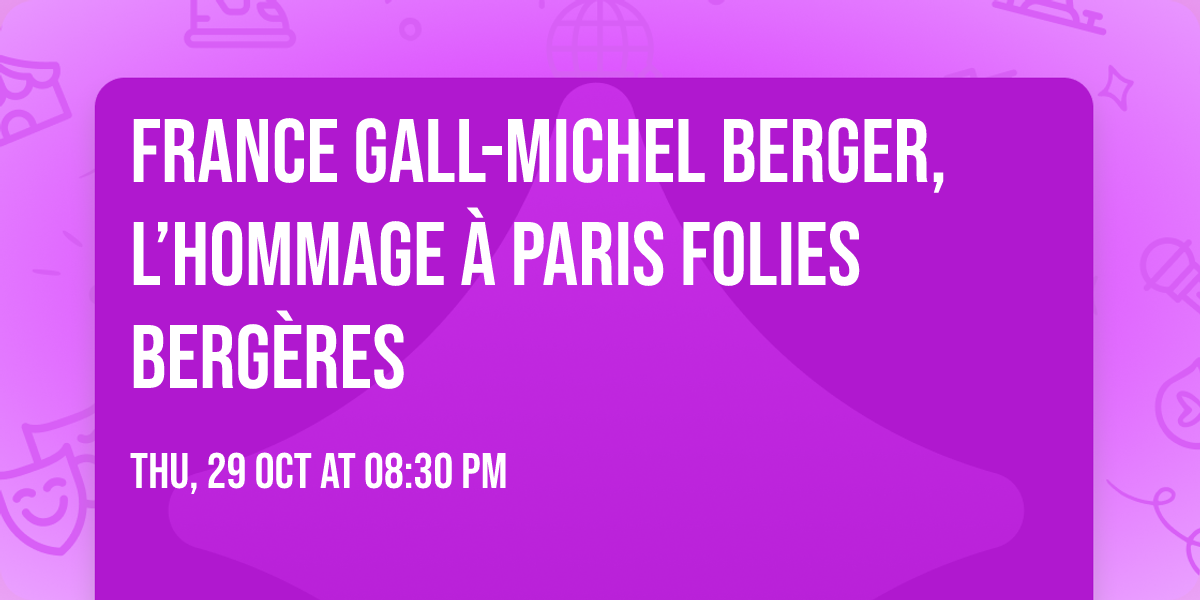 France Gall-Michel Berger, l\u2019Hommage \u00e0 PARIS FOLIES BERG\u00c8RES