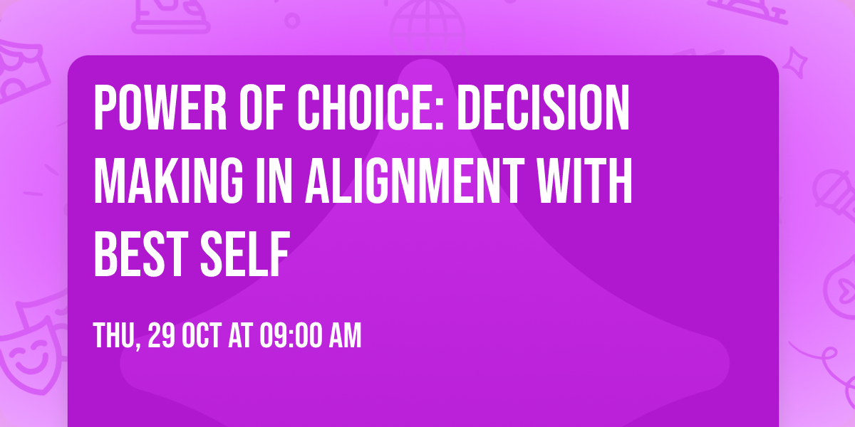 Power of Choice: Decision Making in Alignment with Best Self