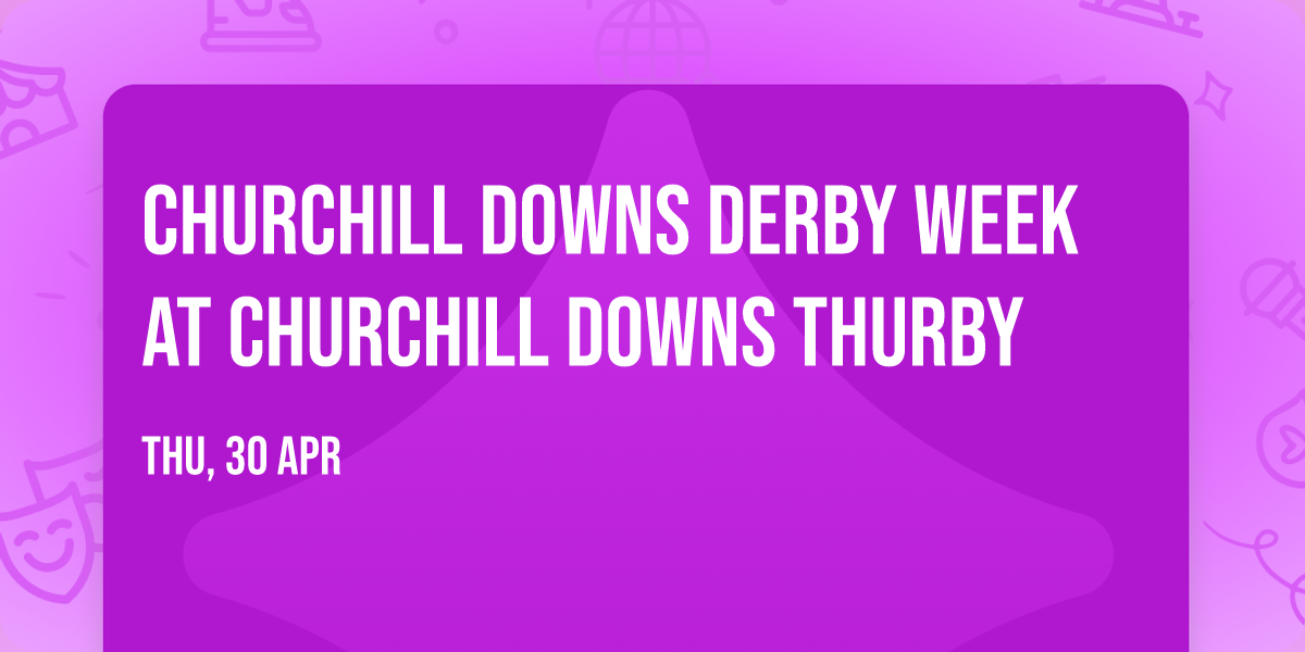 Churchill Downs Derby Week at Churchill Downs Thurby