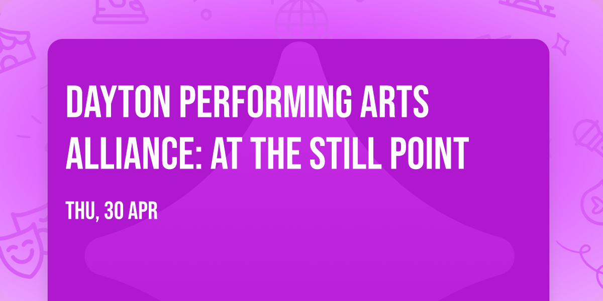 Dayton Performing Arts Alliance: At The Still Point