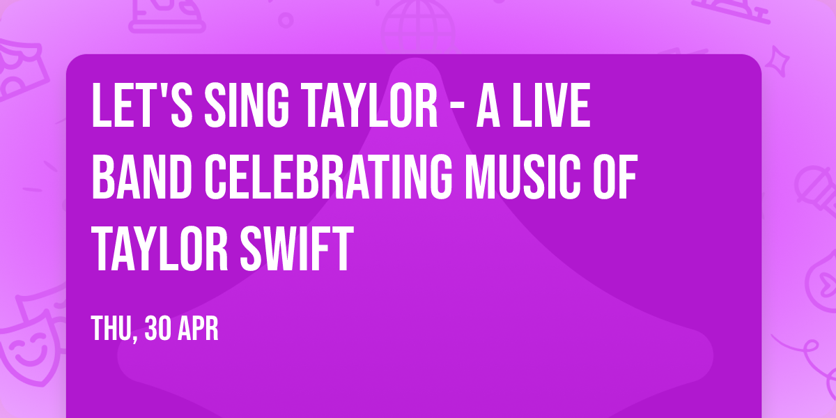 Let's Sing Taylor - A Live Band Celebrating Music of Taylor Swift