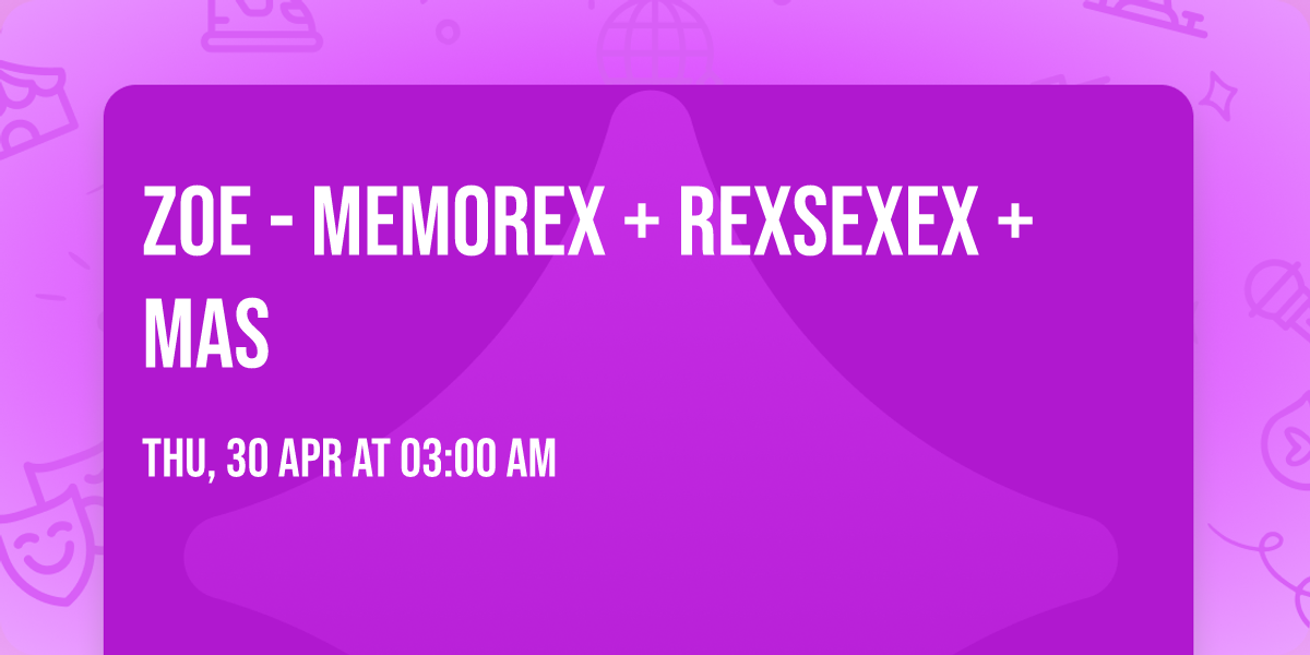 Zoe - MEMOREX + REXSEXEX + MAS
