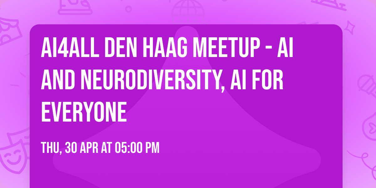 AI4ALL Den Haag Meetup - AI and Neurodiversity, AI for Everyone