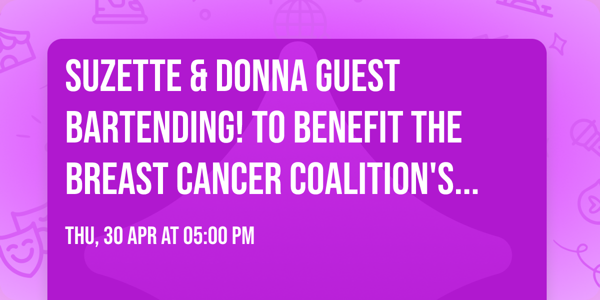 Suzette & Donna Guest Bartending!  To Benefit the Breast Cancer Coalition's Pink & Teal Challenge