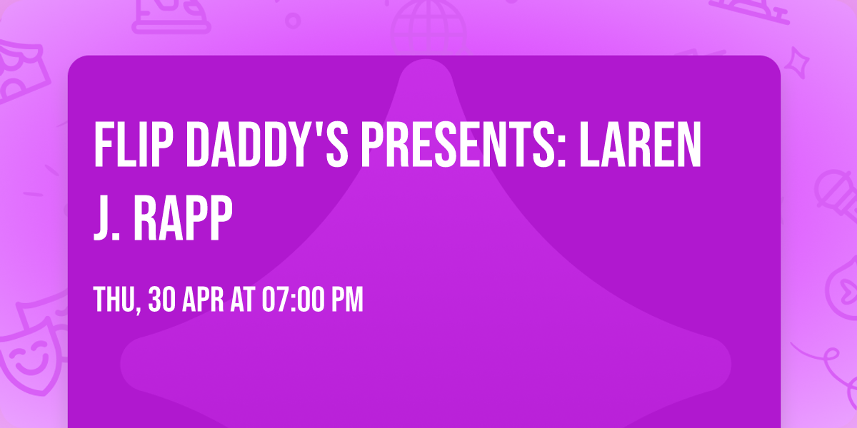 Flip Daddy's presents: Laren J. Rapp