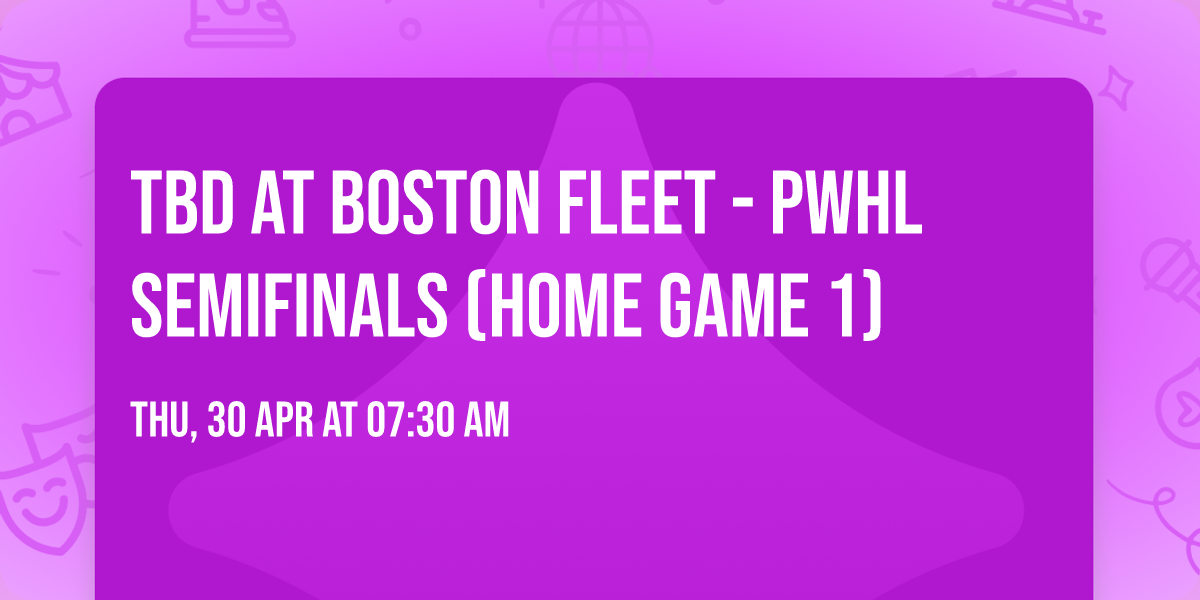 TBD at Boston Fleet - PWHL Semifinals (Home Game 1)