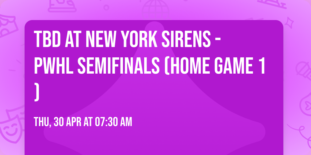 TBD at New York Sirens - PWHL Semifinals (Home Game 1)