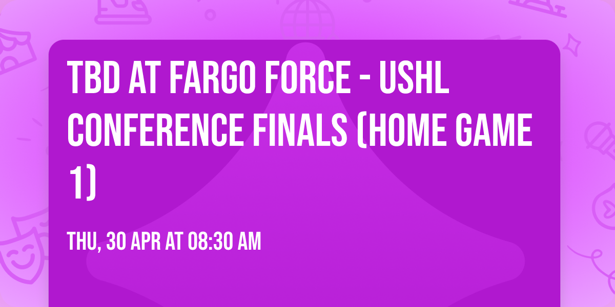 TBD at Fargo Force - USHL Conference Finals (Home Game 1)