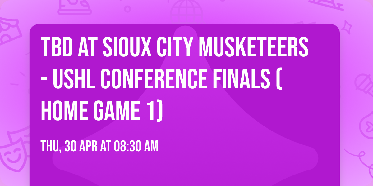 TBD at Sioux City Musketeers - USHL Conference Finals (Home Game 1)