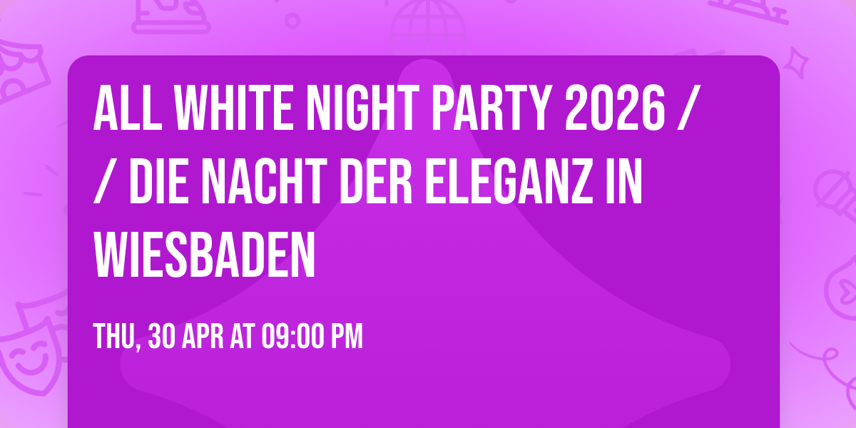 ALL WHITE NIGHT PARTY 2026 \/\/ Die Nacht der Eleganz in Wiesbaden