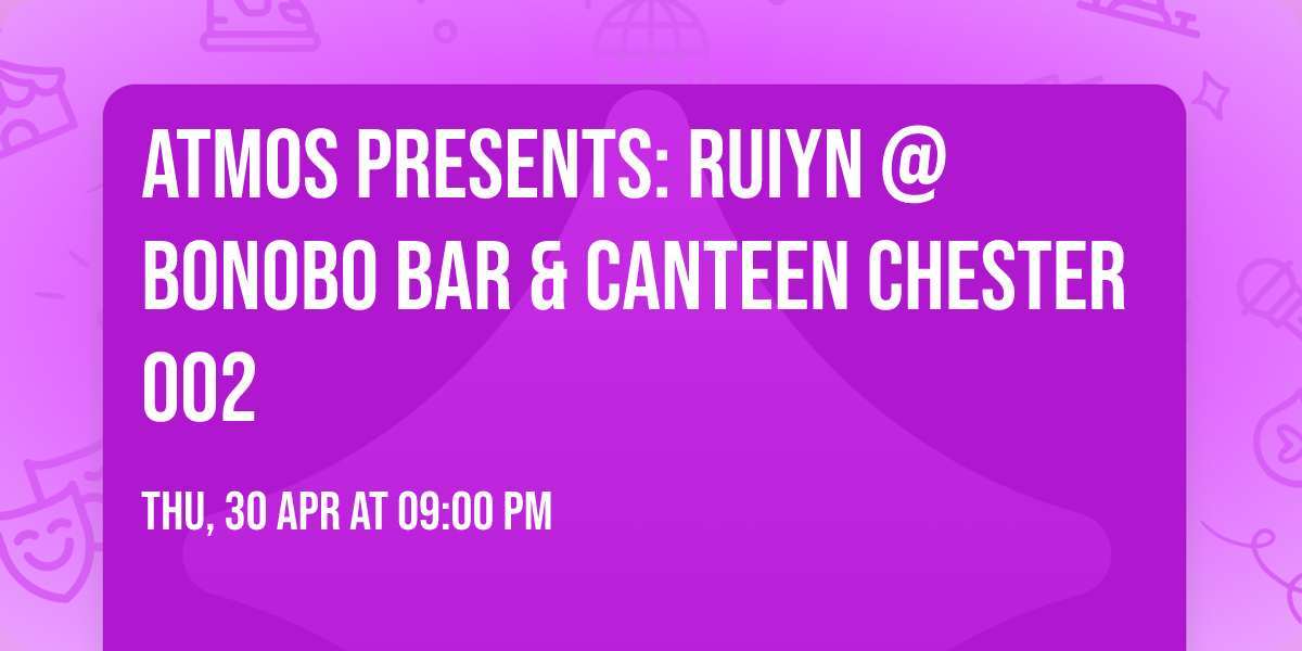 ATMOS Presents: Ruiyn @ Bonobo Bar & Canteen Chester 002