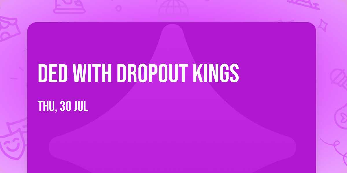 DED with Dropout Kings