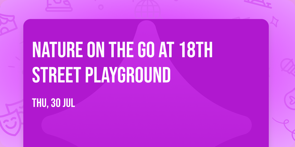 Nature on the Go at 18th Street Playground