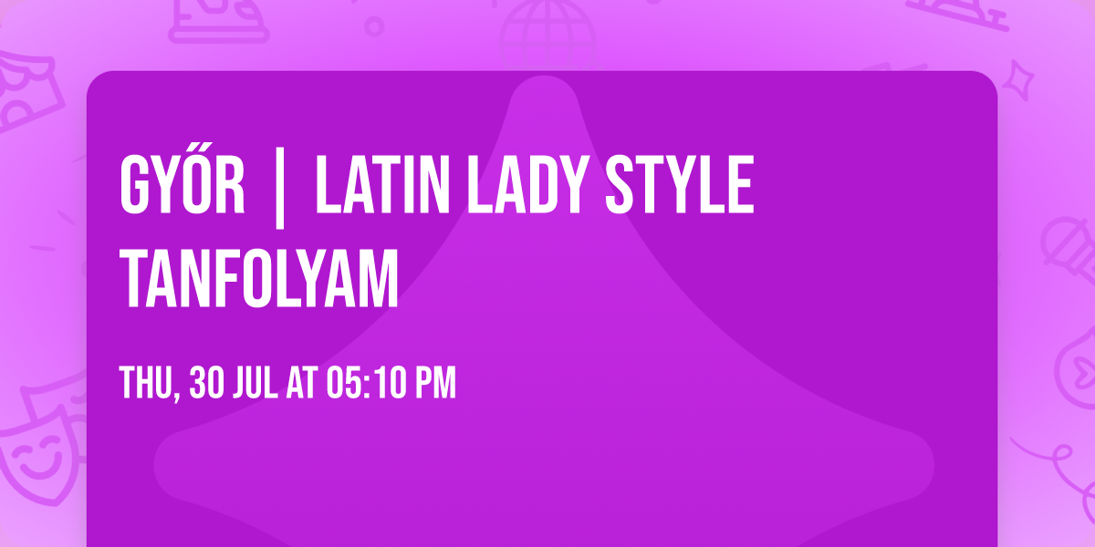 GY\u0150R | \ud83c\udf80 Latin Lady Style Tanfolyam \u2728