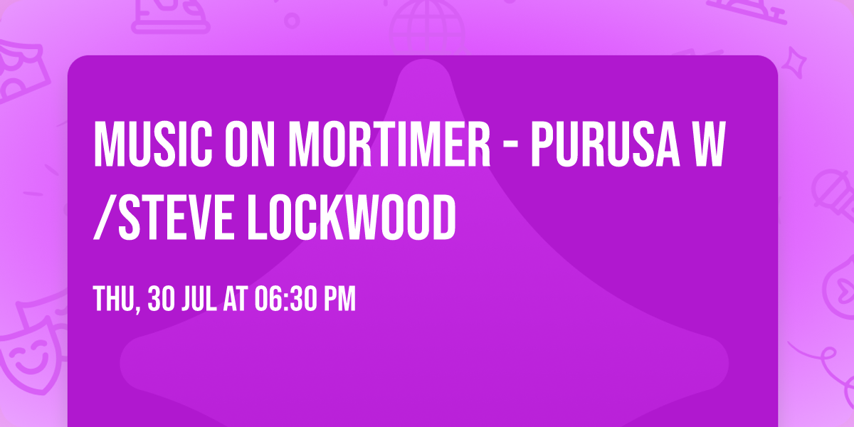 Music On Mortimer - PURUSA w\/Steve Lockwood