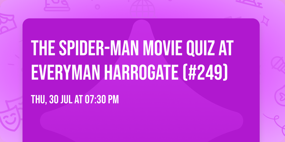 The Spider-Man Movie Quiz at Everyman Harrogate (#249)
