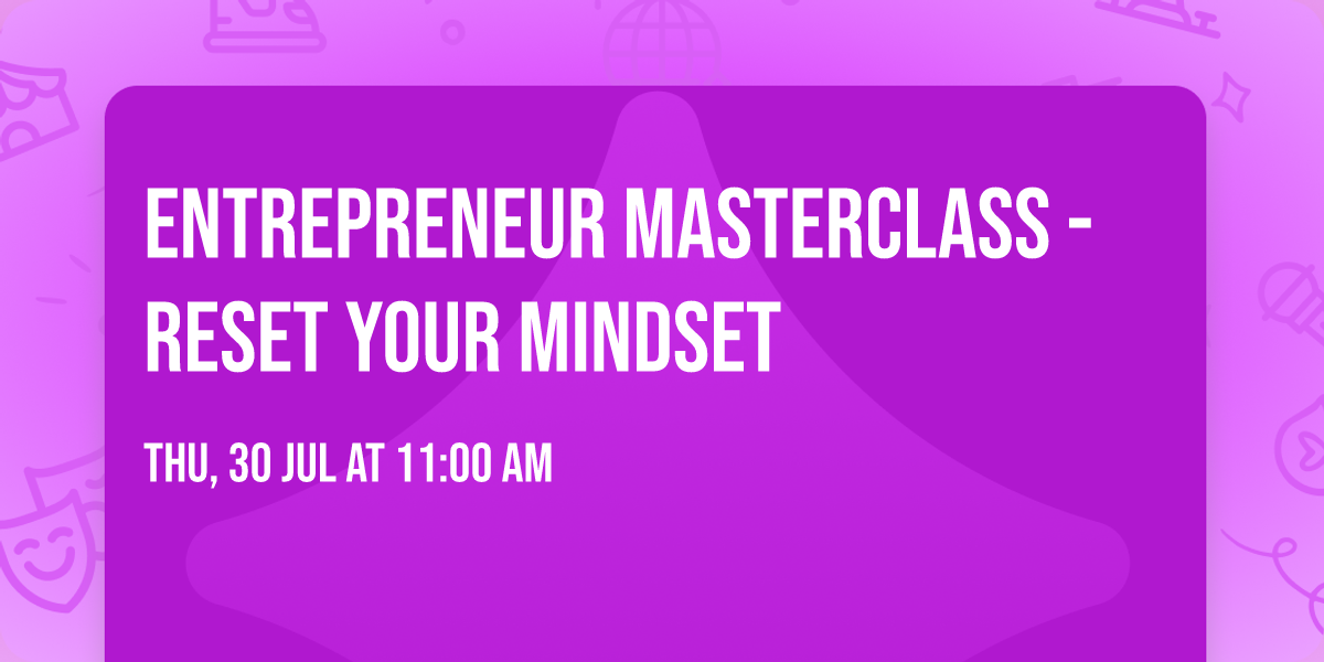 Entrepreneur Masterclass - Reset Your Mindset
