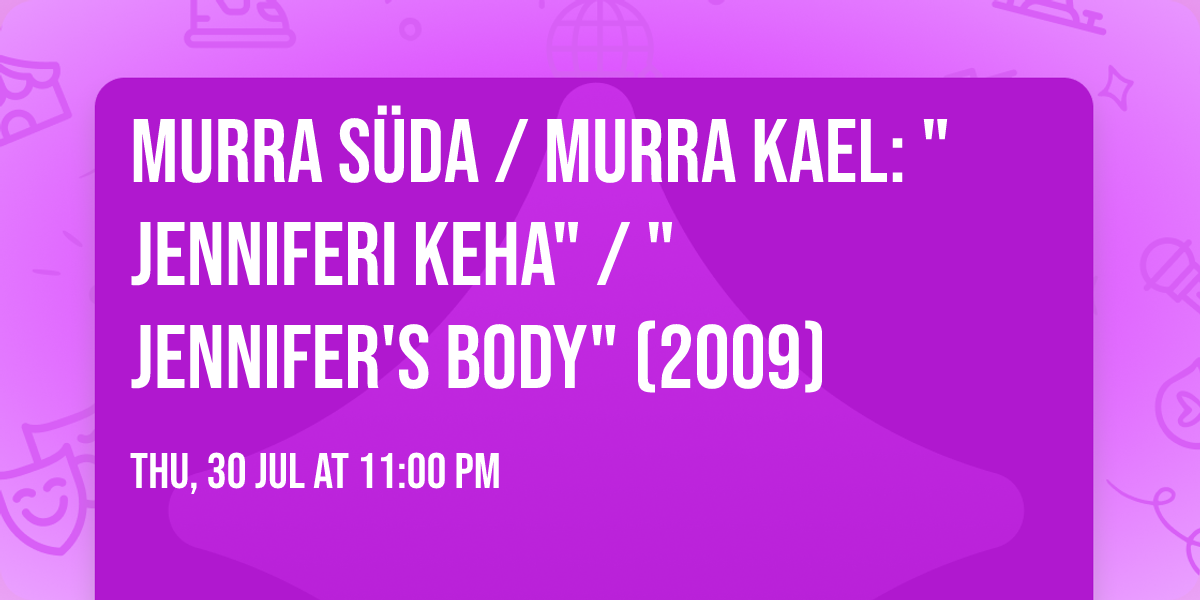 MURRA S\u00dcDA \/ MURRA KAEL: "Jenniferi keha" \/ "Jennifer's Body" (2009)