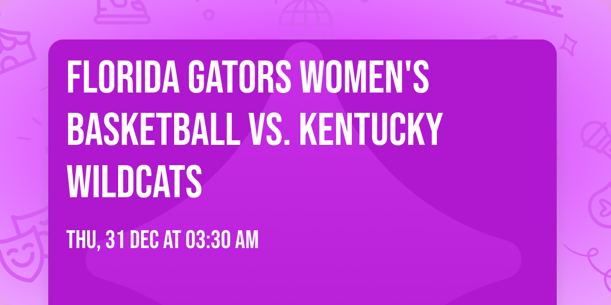 Florida Gators Women's Basketball vs. Kentucky Wildcats