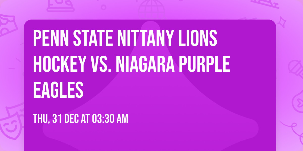 Penn State Nittany Lions Hockey vs. Niagara Purple Eagles