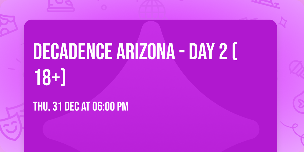 Decadence Arizona - Day 2 (18+)