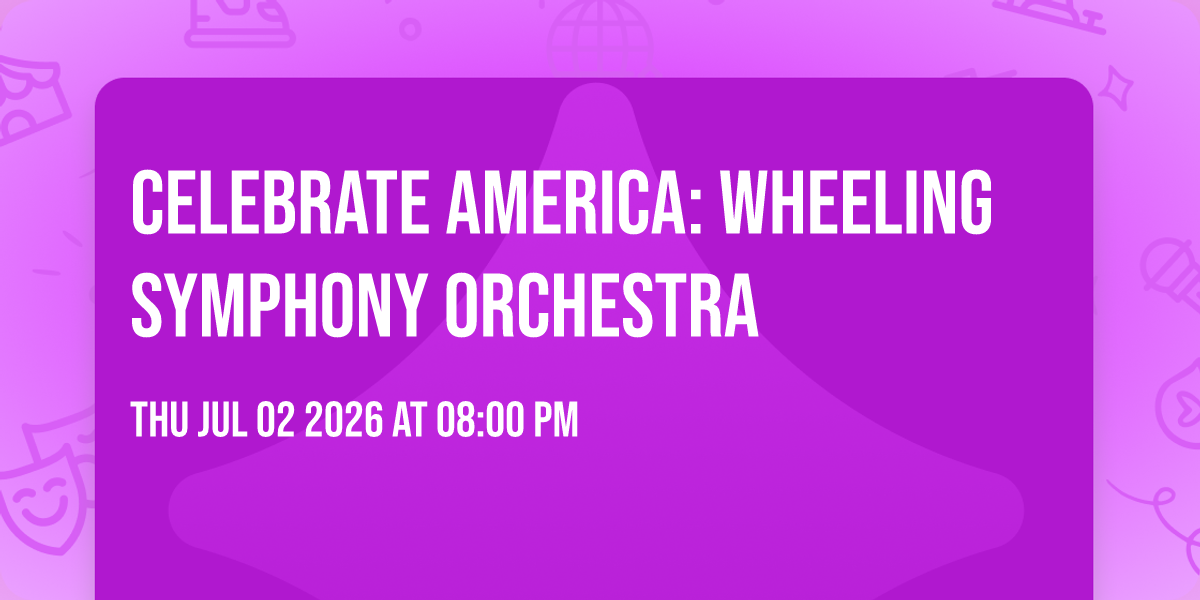 🎆Celebrate America: Wheeling Symphony Orchestra 🎇