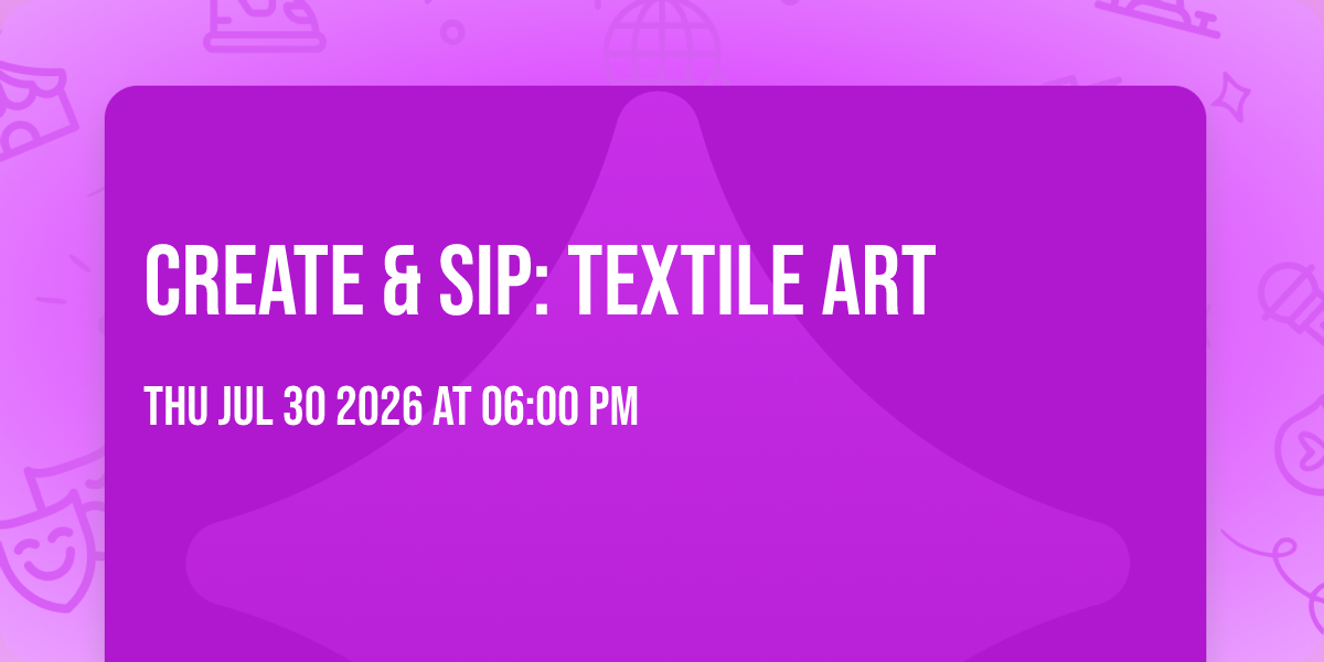 Create & Sip: Textile Art