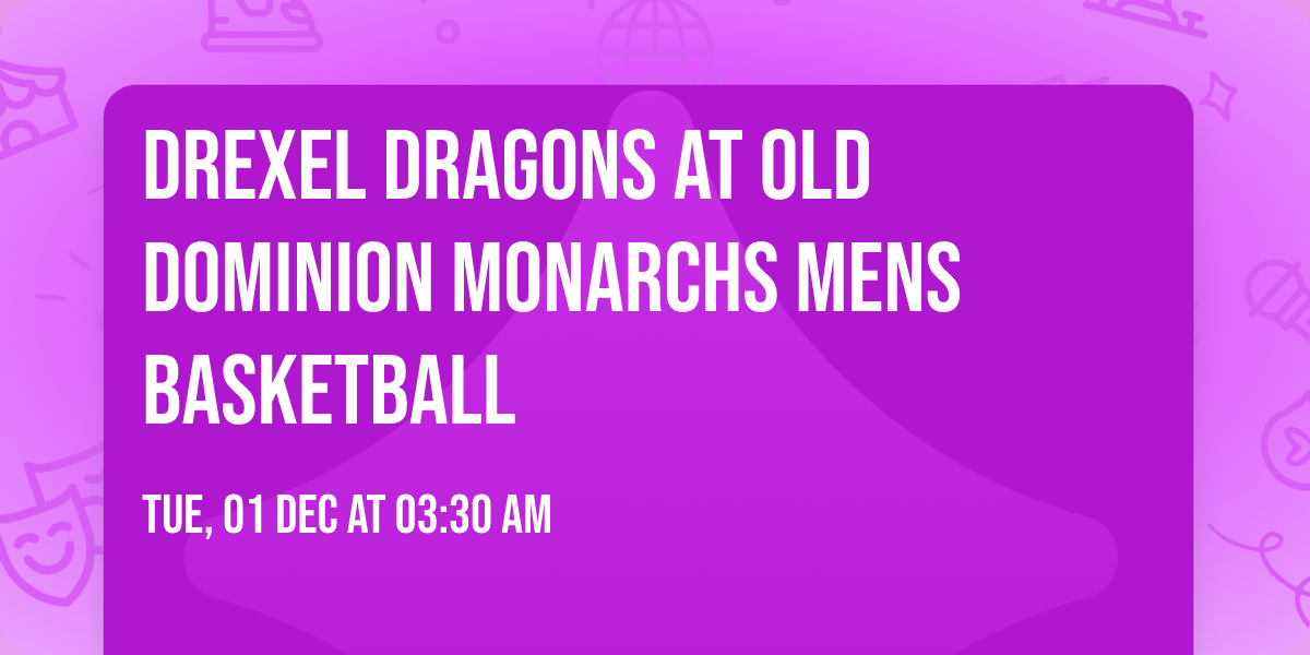 Drexel Dragons at Old Dominion Monarchs Mens Basketball