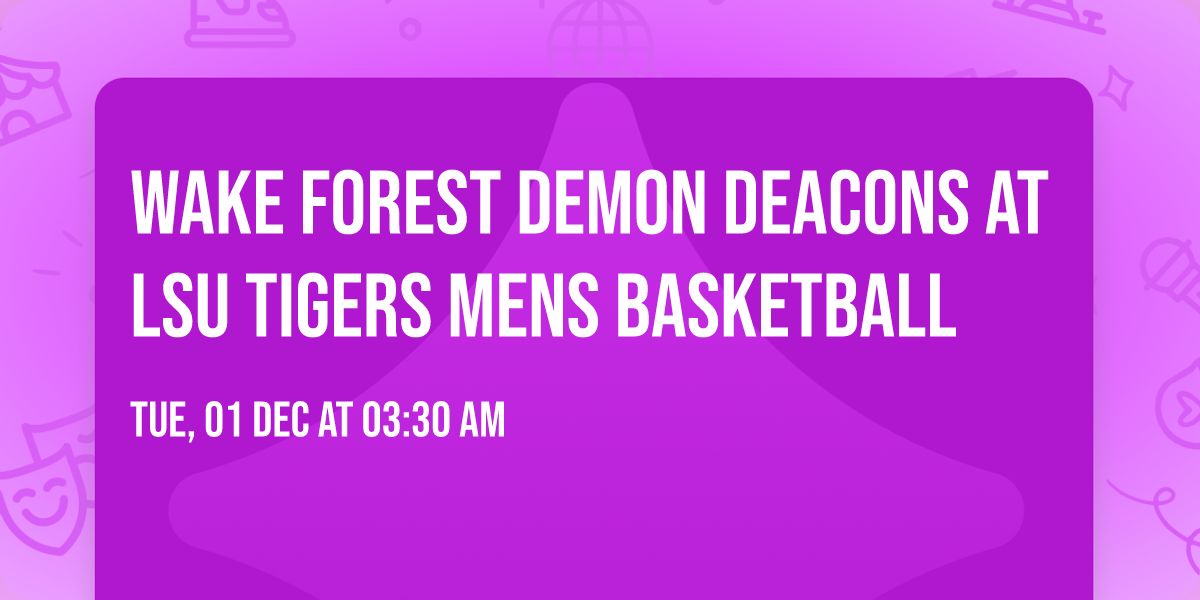 Wake Forest Demon Deacons at LSU Tigers Mens Basketball