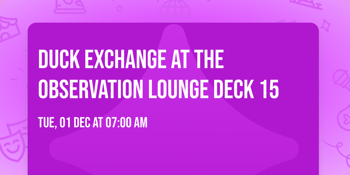 DUCK EXCHANGE at the Observation Lounge Deck 15 