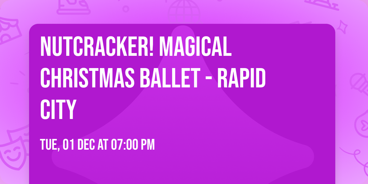 Nutcracker! Magical Christmas Ballet - Rapid City